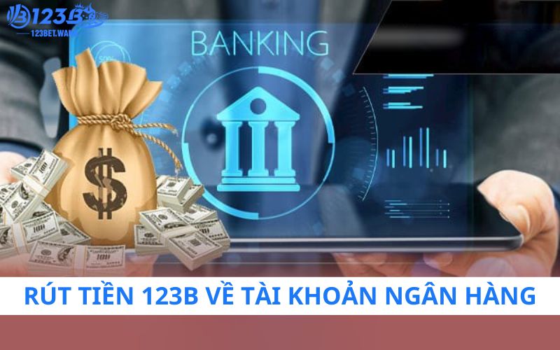 Hướng dẫn rút tiền 123b online về tài khoản ngân hàng